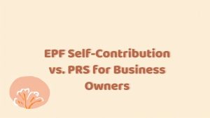EPF Self-Contribution vs. PRS for Business Owners